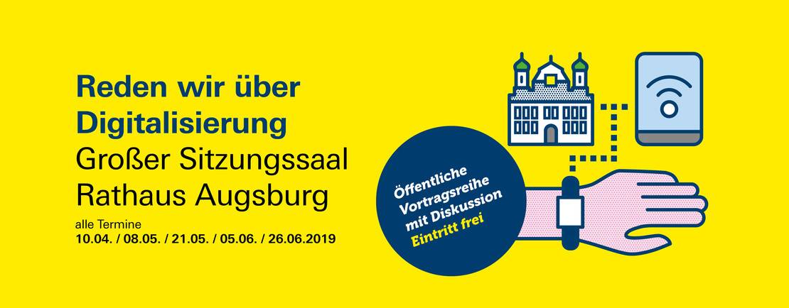 Reden wir über Digitalisierung: gemeinsame Vortragsreihe von Stadt Augsburg, Hochschule und Universität