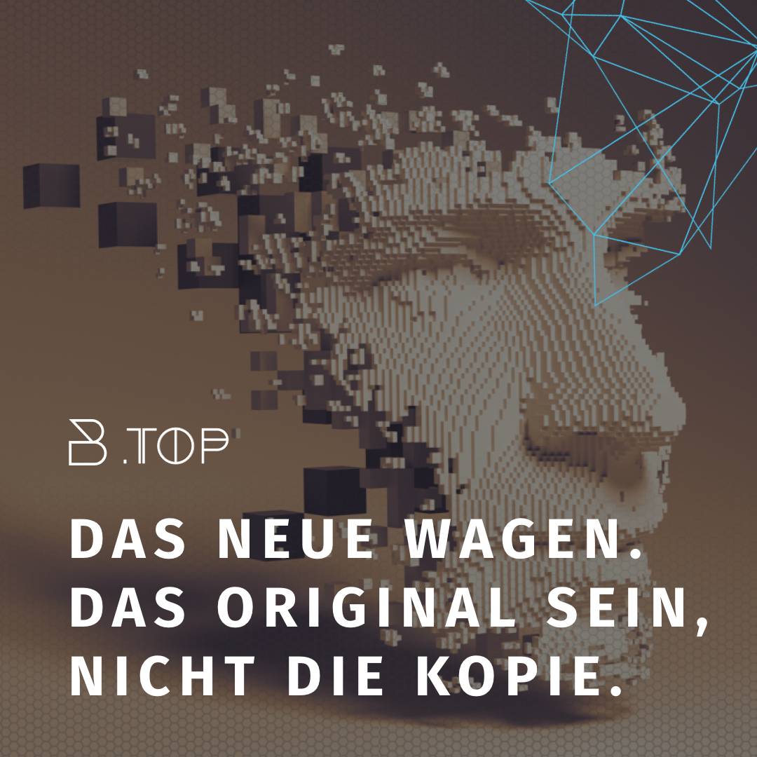 B.TOP Das Neue wagen. Das Original sein, nicht die Kopie.