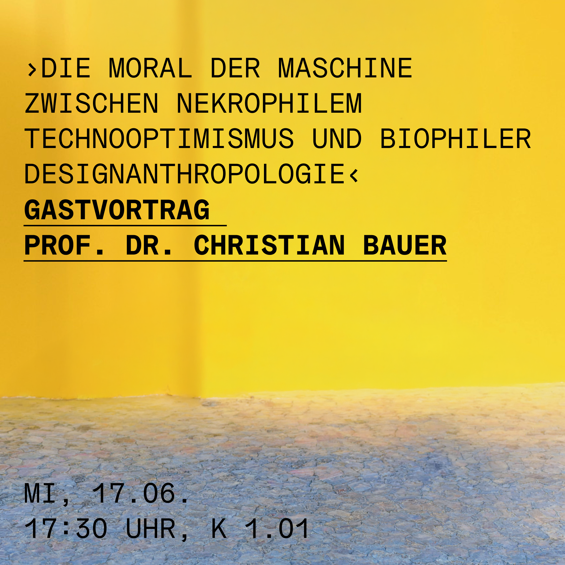 ›Die Moral der Maschine zwischen nekrophilem Technooptimismus und biophiler Designanthropologie‹ Gastvortrag  Prof. Dr. Christian Bauer