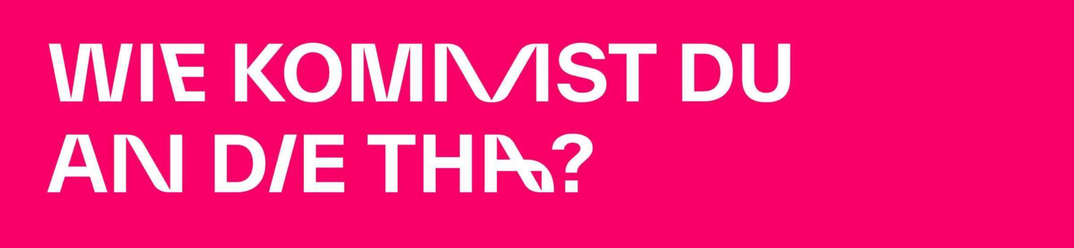 Banner: Wie kommst du an die THA? Banner: Wie kommst du an die THA?